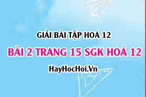 Giải bài 2 trang 15 SGK Hoá 12: Xà phòng, chất tẩy rửa tổng hợp, khái niệm, cách sản xuất, tác dụng